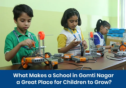 What Makes a School in Gomti Nagar a Great Place for Children to Grow?