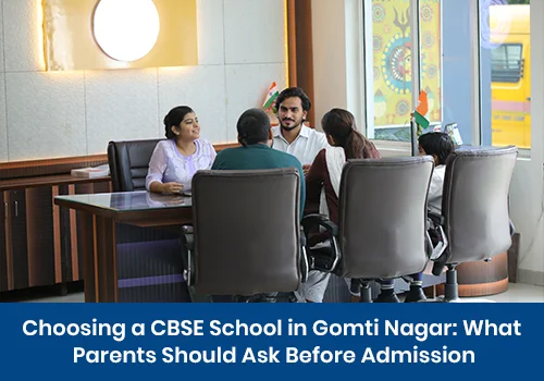 Choosing a CBSE School in Gomti Nagar: What Parents Should Ask Before Admission