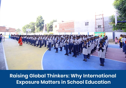 Raising Global Thinkers: Why International Exposure Matters in School Education