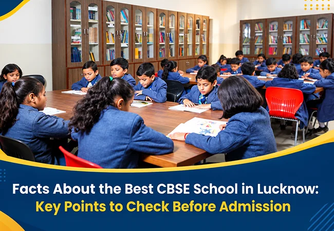 Facts About the Best CBSE School in Lucknow: Key Points to Check Before Admission