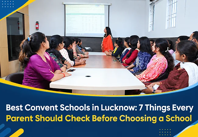 Best Convent Schools in Lucknow: 7 Things Every Parent Should Check Before Choosing a School