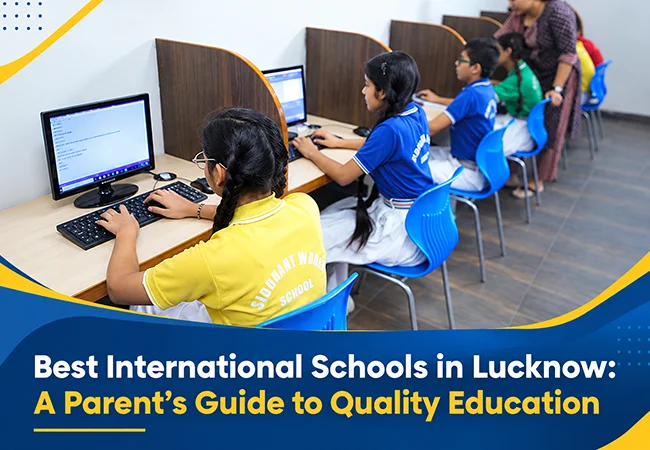 Best International Schools in Lucknow: A Parent’s Guide to Quality Education