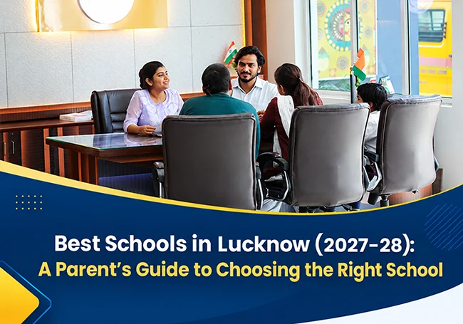 Best Schools in Lucknow (2027–28): A Parent’s Guide to Choosing the Right School
